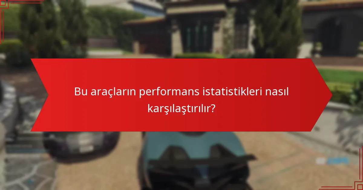 Bu araçların performans istatistikleri nasıl karşılaştırılır?