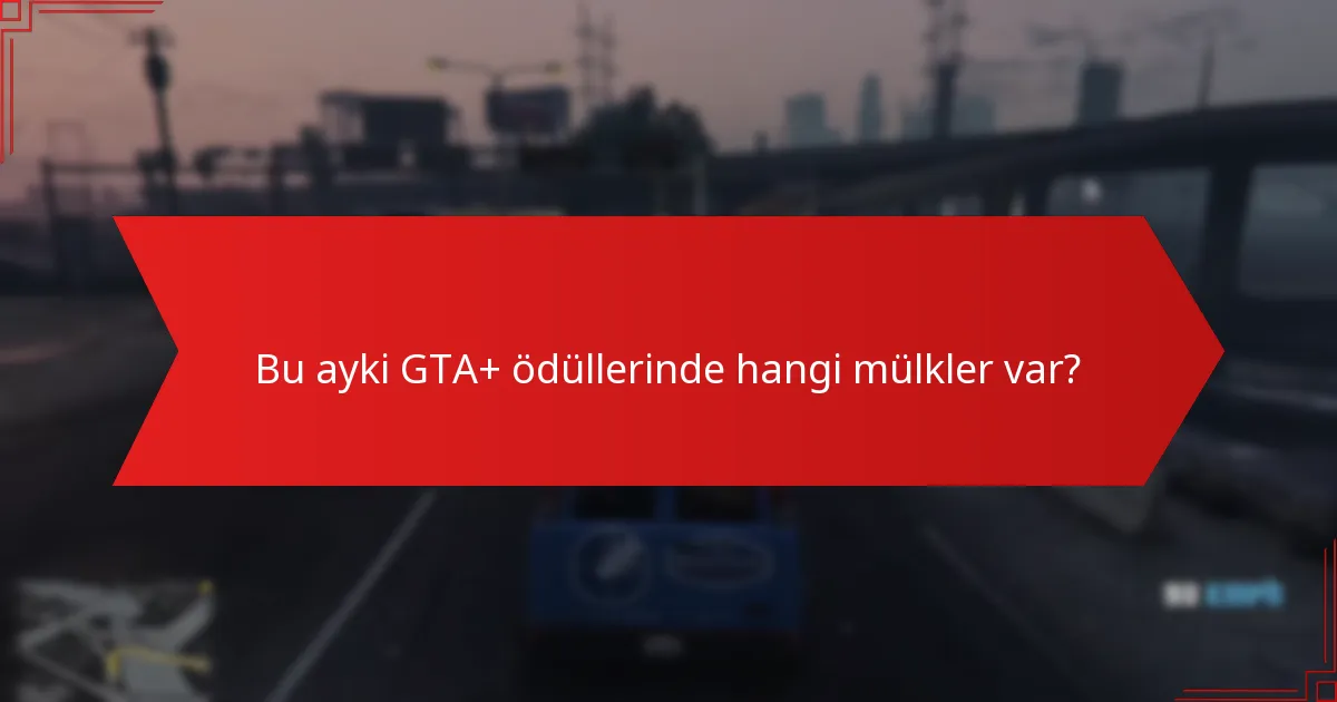 Bu ayki GTA+ ödüllerinde hangi mülkler var?