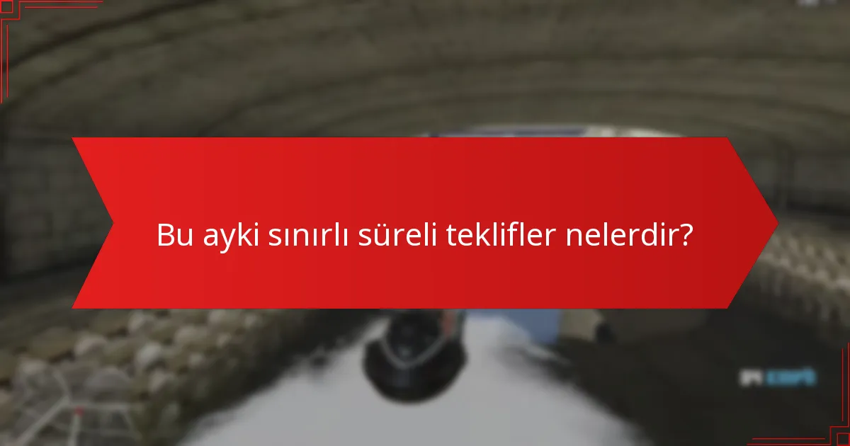Bu ayki sınırlı süreli teklifler nelerdir?