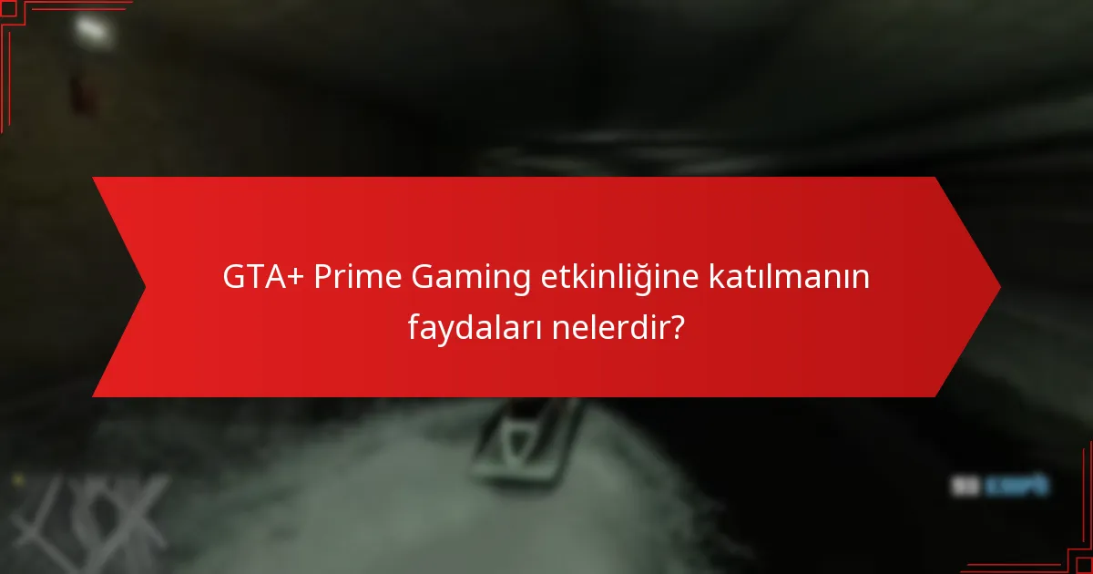 GTA+ Prime Gaming etkinliğine katılmanın faydaları nelerdir?