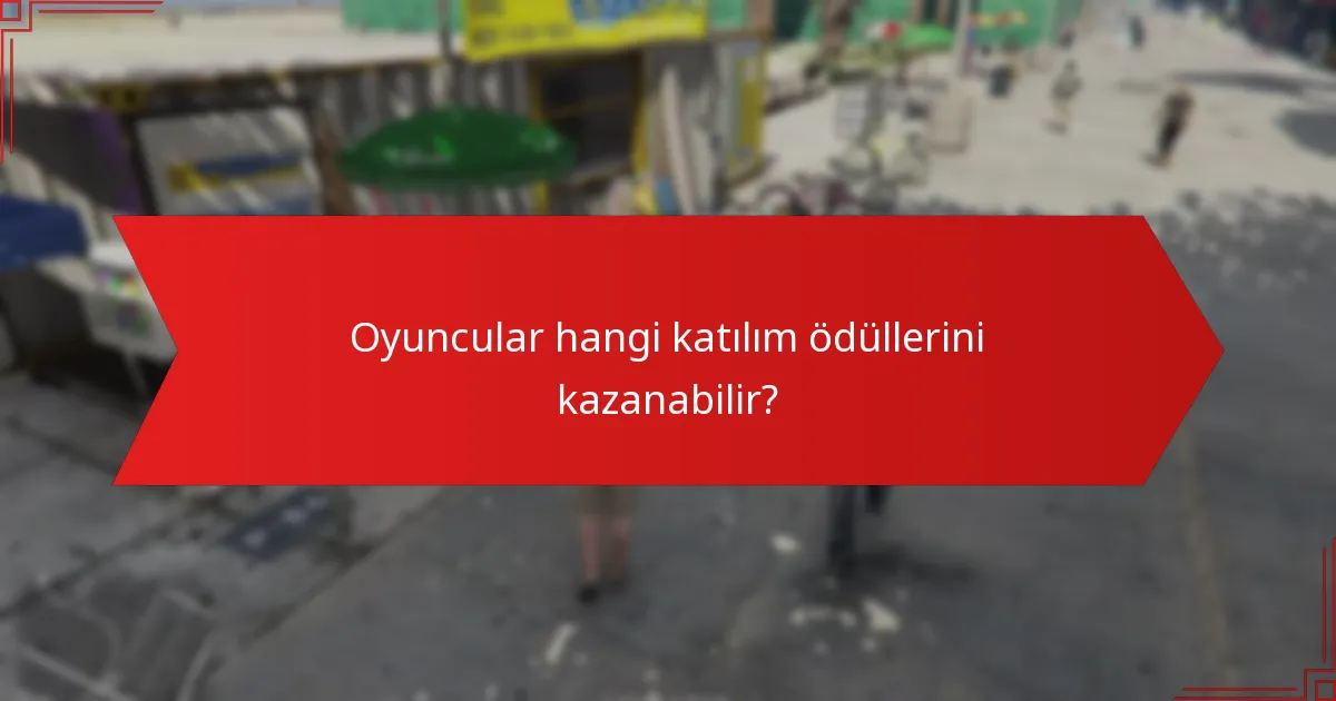 Oyuncular hangi katılım ödüllerini kazanabilir?